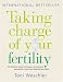 Taking Charge of Your Fertility: The Definitive Guide to Natural Birth Control, Pregnancy Achievement and Reproductive Wealth