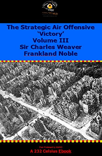 The Strategic Air Offensive. Volume III Victory (HMSO Offiicial History of WW2 - Military Book 3)