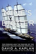 Mine's Bigger: Tom Perkins and the Making of the Greatest Sailing Machine Ever Built
