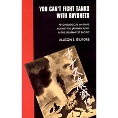 You Can't Fight Tanks with Bayonets: Psychological Warfare Against the Japanese Army in the Southwest Pacific (Studies in War, Society, & the Military) (Studies in War, Society, and the Military)