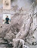 After you, Mr Lear : in the wake of Edward Lear in Italy, the story of a voyage to rediscover the ways of Edward Lear, artist and author, through his paintings, diaries and letters