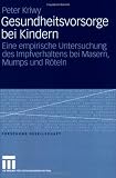 Bild zu: Gesundheitsvorsorge bei Kindern. Eine empirische Untersuchung des Impfverhaltens bei Masern, Mumps und R&ouml;teln