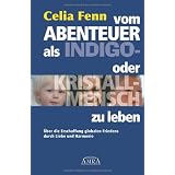 Vom Abenteuer, als Indigo- oder Kristallmensch zu leben. �ber die Erschaffung globalen Friedens durch Liebe und Harmonievon "Celia Fenn"