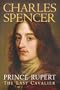 Prince Rupert: The Last Cavalier
