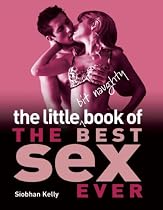 The Little Bit Naughty Book of The Best Sex Ever (Little Bit Naughty Book Of...)