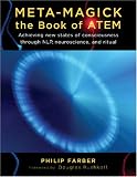 Meta-magick: The Book of Atem: Achieving New States of Consciousness Through NLP, Neuroscience and Ritual