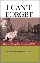 I Can't Forget: A Journey Through Nazi Germany and WWII