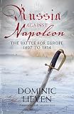 Buy : Russia Against Napoleon: The Battle for Europe, 1807 to 1814