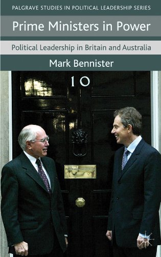 Prime Ministers in Power: Political Leadership in Britain and Australia (Palgrave Studies in Political Leadership)