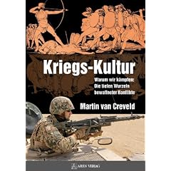 Kriegs-Kultur: Warum wir k�mpfen: Die tiefen Wurzeln bewaffneter Konflikte