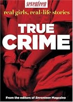 Seventeen Real Girls, Real-Life Stories: True Crime
