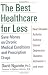 The Best Healthcare for Less: Save Money on Chronic Medical Conditions and Prescription Drugs by David Nganele