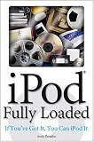 iPod Fully Loaded: If You've Got It, You Can iPod It
