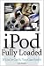 iPod Fully Loaded: If You've Got It, You Can iPod It