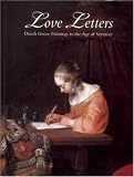 Love Letters: Dutch Genre Paintings in the Age of Vermeer
