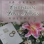10 Great Christian Love Songs, Vol. 1