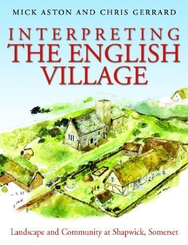 Interpreting the English Village: Landscape and Community at Shapwick, Somerset by Michael Aston (2013)