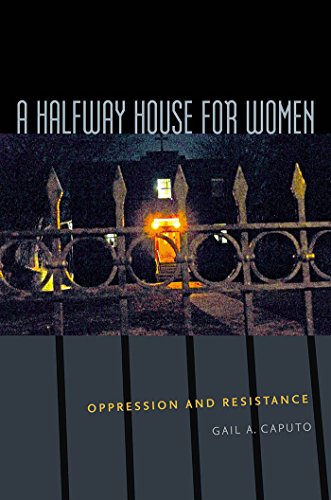 A Halfway House for Women: Oppression and  Resistance (Northeastern Series on Gender, Crime, and Law)