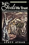 In Gods We Trust: The Evolutionary Landscape of Religion (Evolution and Cognition) (Evolution and Cognition Series)