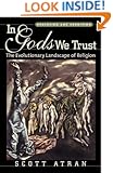 In Gods We Trust: The Evolutionary Landscape of Religion (Evolution and Cognition Series)