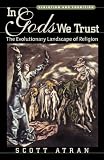 In Gods We Trust: The Evolutionary Landscape of Religion (Evolution and Cognition) Image of In Gods We Trust: The Evolutionary Landscape of Religion (Evolution and Cognition)