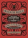 Wicked Bugs: The Louse That Conquered Napoleon's Army & Other Diabolical Insects
