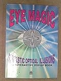 Eye magic : fantastic optical illusions, an interactive pop-up book