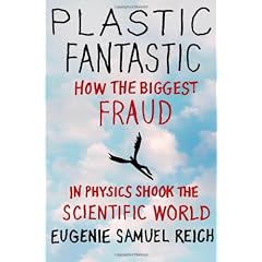 Plastic Fantastic: How the Biggest Fraud in Physics Shook the Scientific World