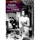 Popular Egyptian Cinema: Gender, Class, and Nation