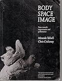 Body, space, image : notes towards improvisation and performance