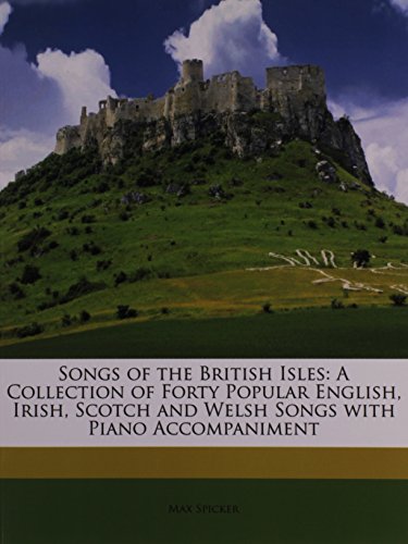 songs of the british isles a collection of forty popular english irish scotch and welsh songs with piano accompaniment