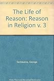 Reason in religion : volume three of 'The life of reason'