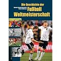 Die Geschichte der Fu�ball-Weltmeisterschaft 1930 bis 2010