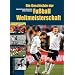 Die Geschichte der Fu�ball-Weltmeisterschaft 1930 bis 2010