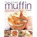 75 Easy-to-make Muffin Recipes: Delicious Home-baked Muffins, Scones, Fruit Loaves and Quick Breads, Shown in More Than 330 Simple-to-follow Step-by-step Photographs