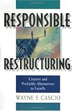 Responsible Restructuring: Creative and Profitable Alternatives to Layoffs