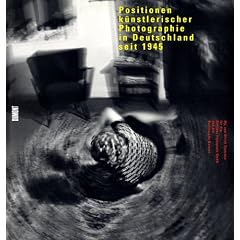 Positionen k�nstlerischer Photographie in Deutschland seit 1945