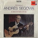The Genius Of Andres Segovia: A Bach Recital