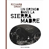 Un Gringo dans la Sierra Madre : Au coeur d'un Mexique sans foi ni loipar Richard Grant