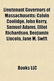 Lieutenant Governors of Massachusetts: Calvin Coolidge, John Kerry, Samuel Adams, Elliot Richardson, Benjamin Lincoln, Jane M. Swift-
