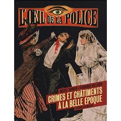 L'oeil de la police : Crime et ch�timent � la Belle Epoque