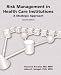 Risk Management in Health Care Institutions, Second Edition: A Strategic Approach