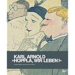 Karl Arnold: "Hoppla, wir leben!"Berliner Bilder aus den 1920er-Jahren: "Hoppla, wir leben!"Berliner Bilder aus den 1920er-Jahren