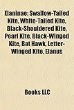 Elaninae: Swallow-Tailed Kite, White-Tailed Kite, Black-Shouldered Kite, Pearl Kite, Black-Winged Kite, Bat Hawk, Letter-Winged-
