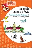 LÜK Deutsch - ganz einfach: LÜK, Übungshefte, Deutsch, ganz einfach, neue Rechtschreibung: Deutsch als Fremdsprache. Wortschatz für Anfänger: 1