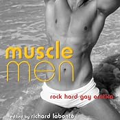 Muscle Men: Rock Hard Gay Erotica | [Richard Labonté (editor)]