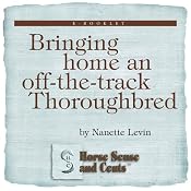 Bringing Home an Off-the-Track Thoroughbred: Horse Sense and Cents | [Nanette Levin]