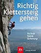 Richtig Klettersteiggehen: Technik - Taktik - Sicherung