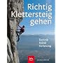Richtig Klettersteiggehen: Technik - Taktik - Sicherung