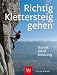 Bücher : Richtig Klettersteiggehen: Technik - Taktik - Sicherung